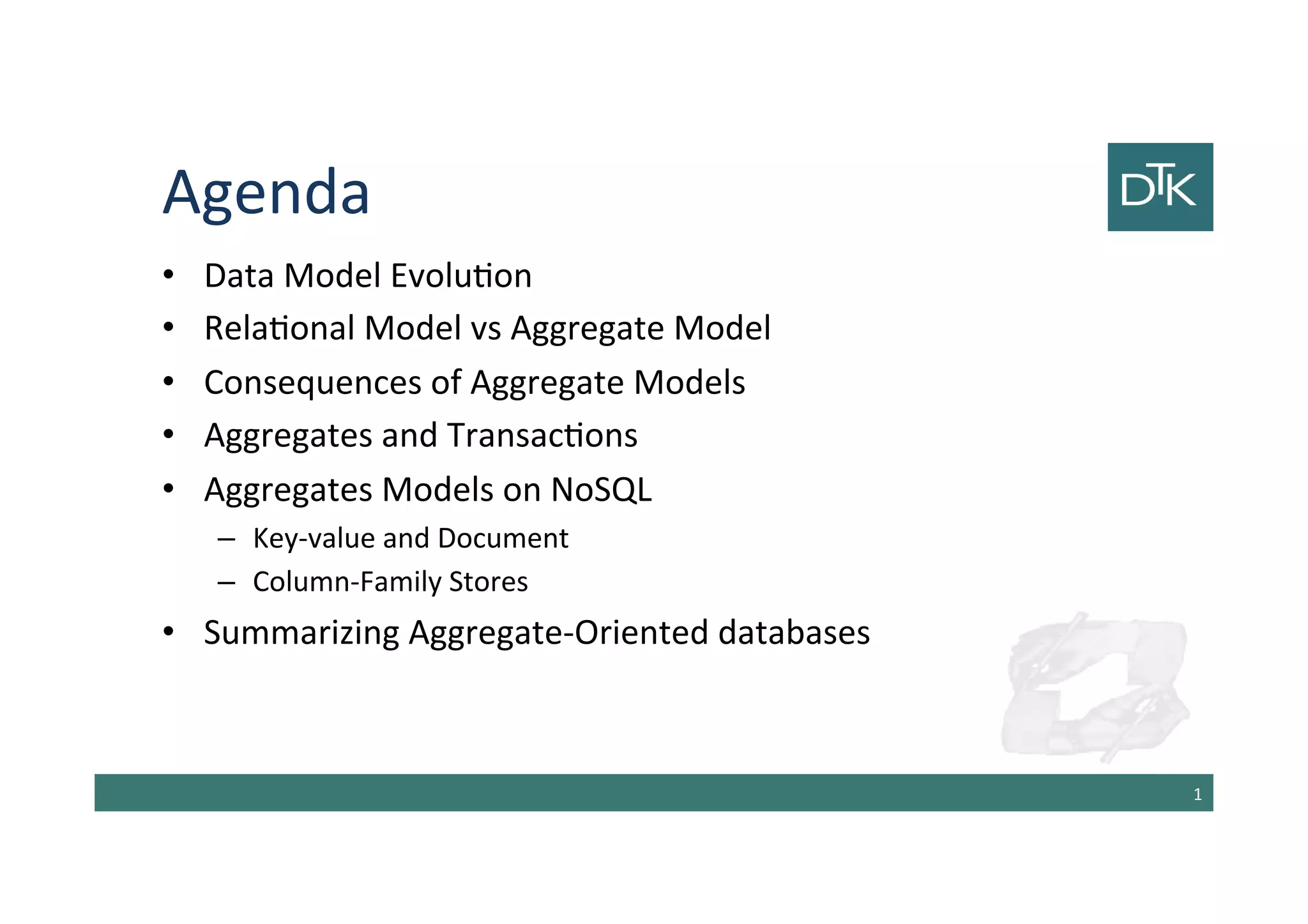 Agenda
• Data Model Evolution
• Relational Model vs Aggregate Model
• Consequences of Aggregate Models
• Aggregates and Transactions
• Aggregates Models on NoSQL
– Key-value and Document
– Column-Family Stores
• Summarizing Aggregate-Oriented databases
2
 