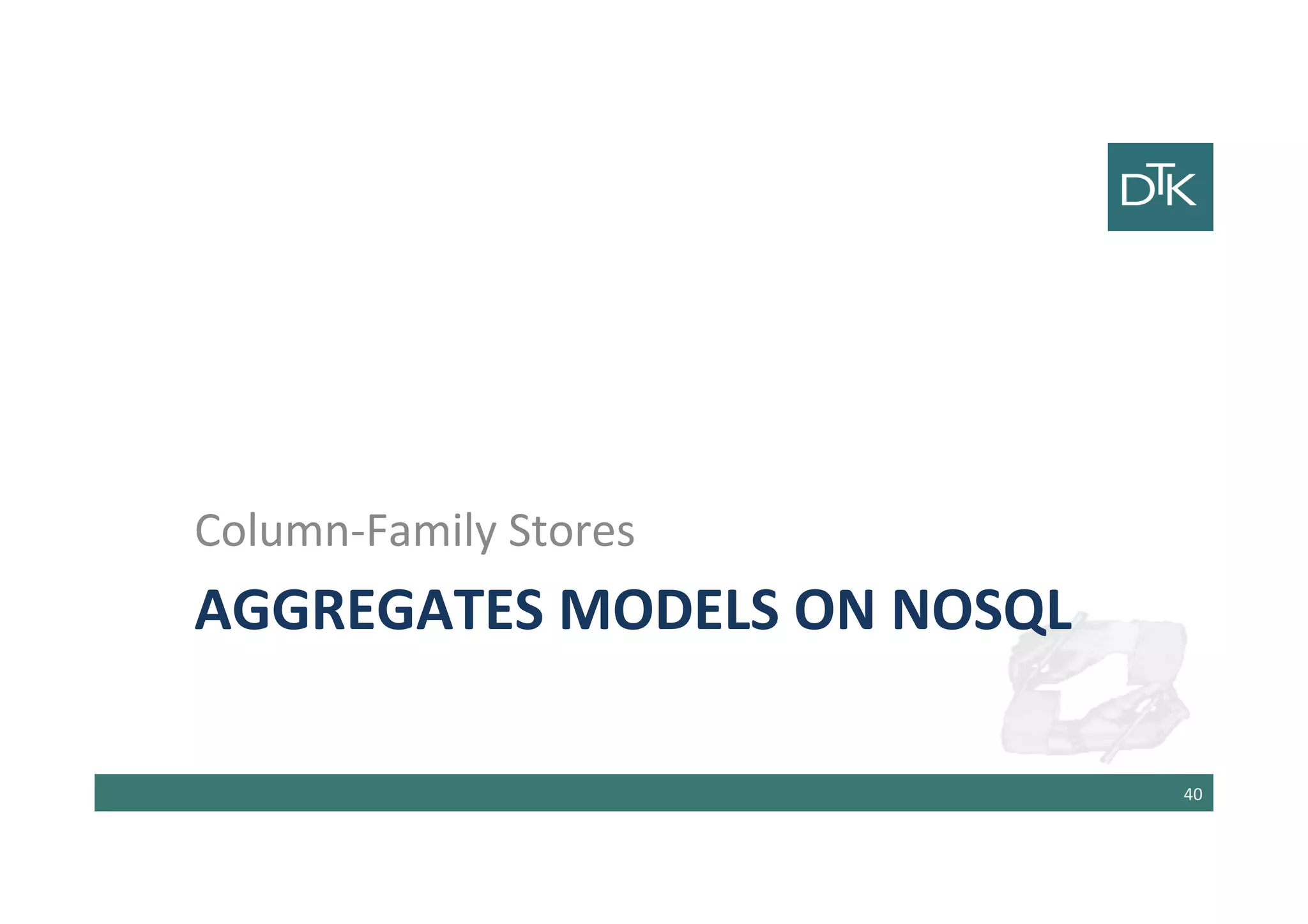 Aggregates Models on NoSQL
Column-Family Stores
41
 