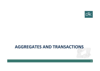 Aggregates and TRansactions
31
 