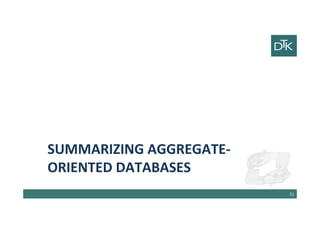Summarizing Aggregate-Oriented
databases
52
 