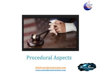 info@consultconstruction.com
www.consultconstruction.com
Procedural Aspects
 