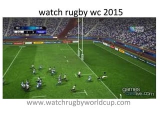 watch rugby wc 2015
www.watchrugbyworldcup.com
 