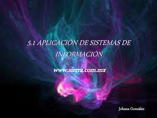 Johana González
www.sierra.com.mx
 