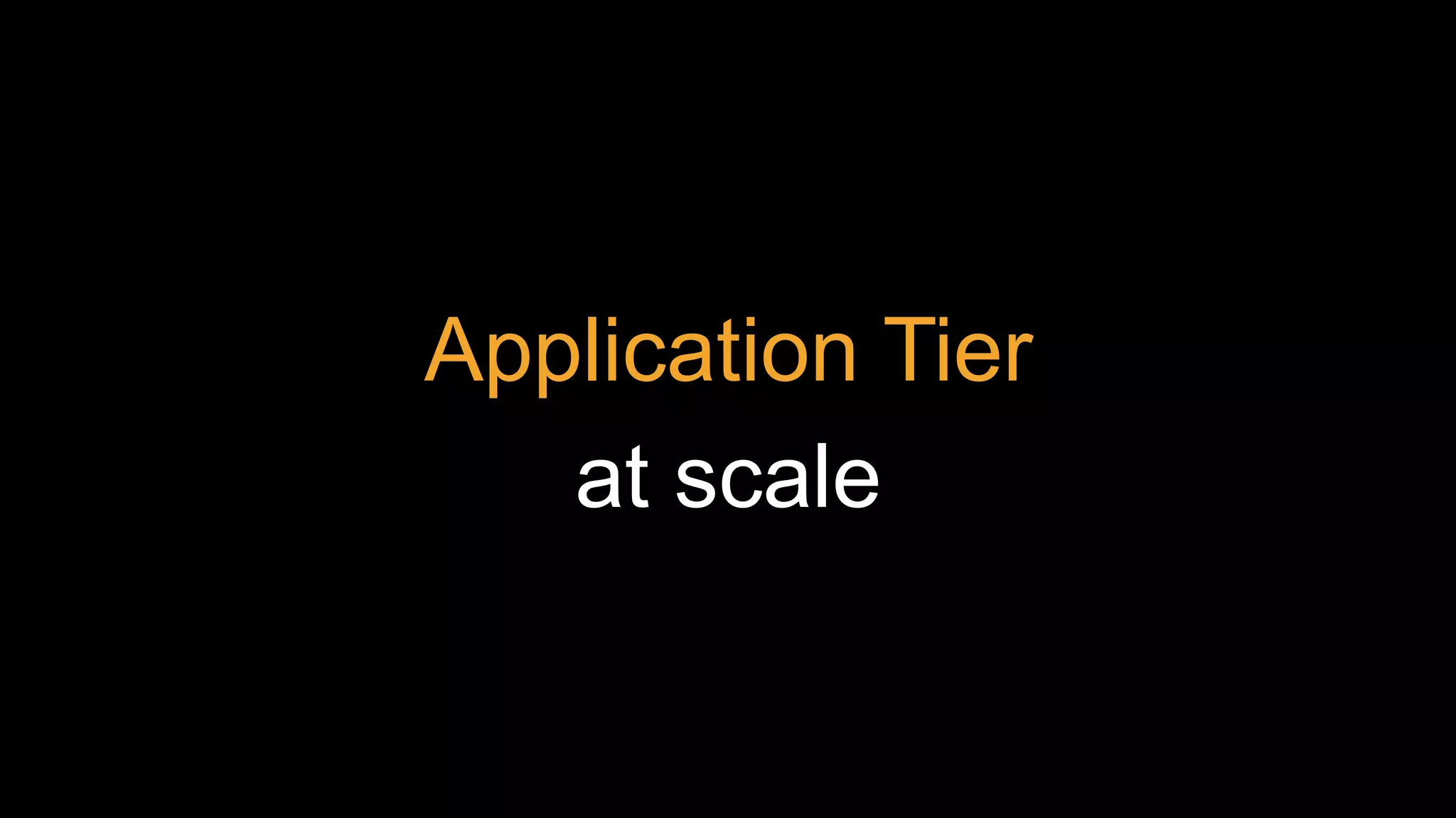 Application Tier
at scale
 