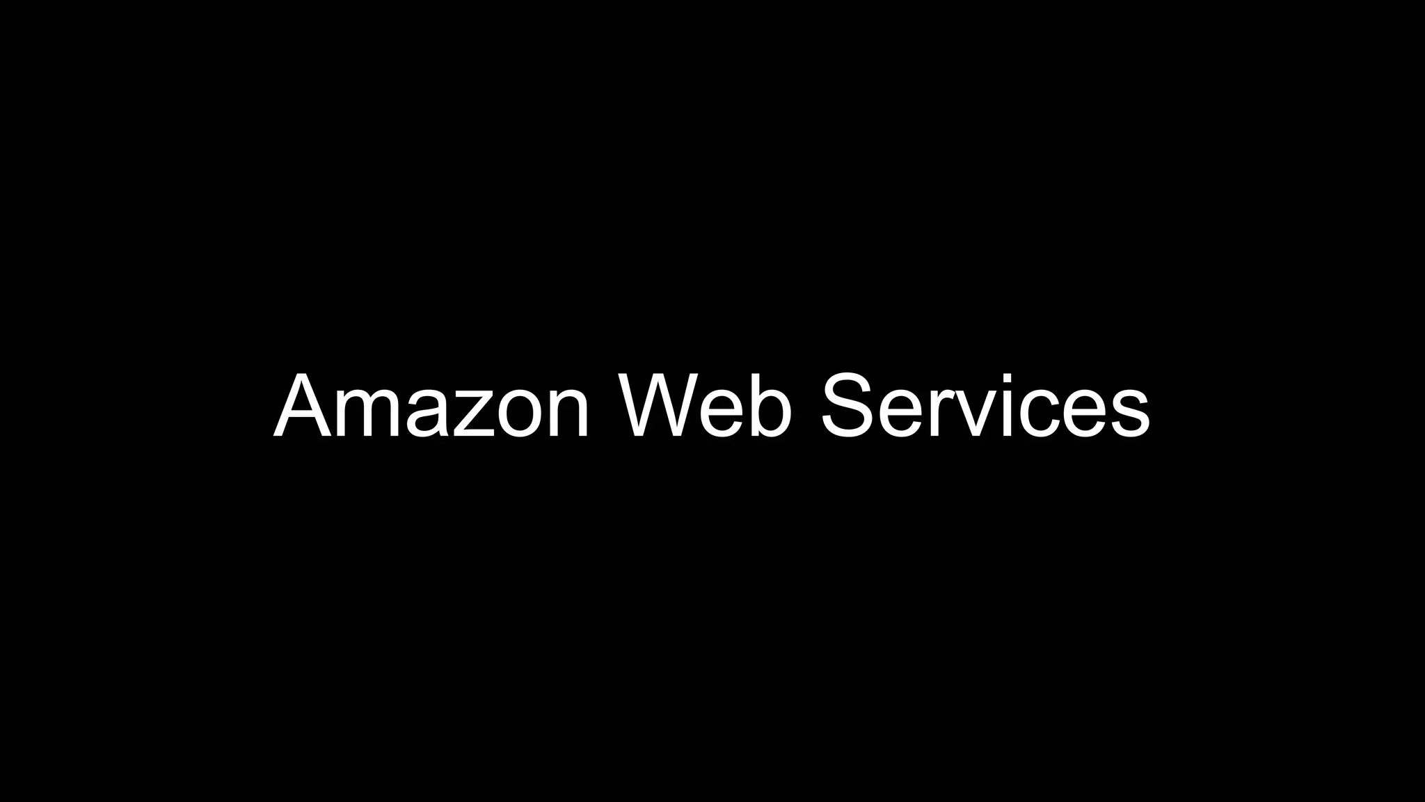 Amazon Web Services
 