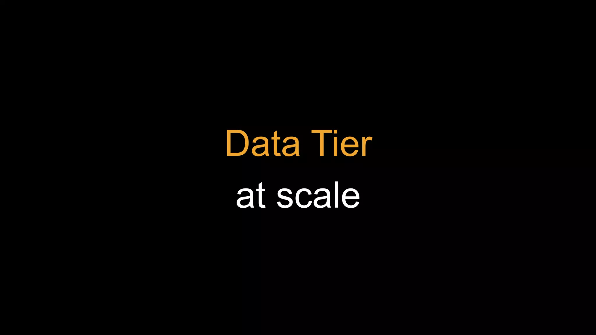 Data Tier
at scale
 