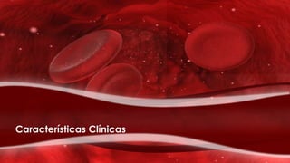 Características Clínicas
 