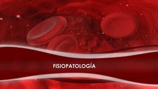 FISIOPATOLOGÍA
 