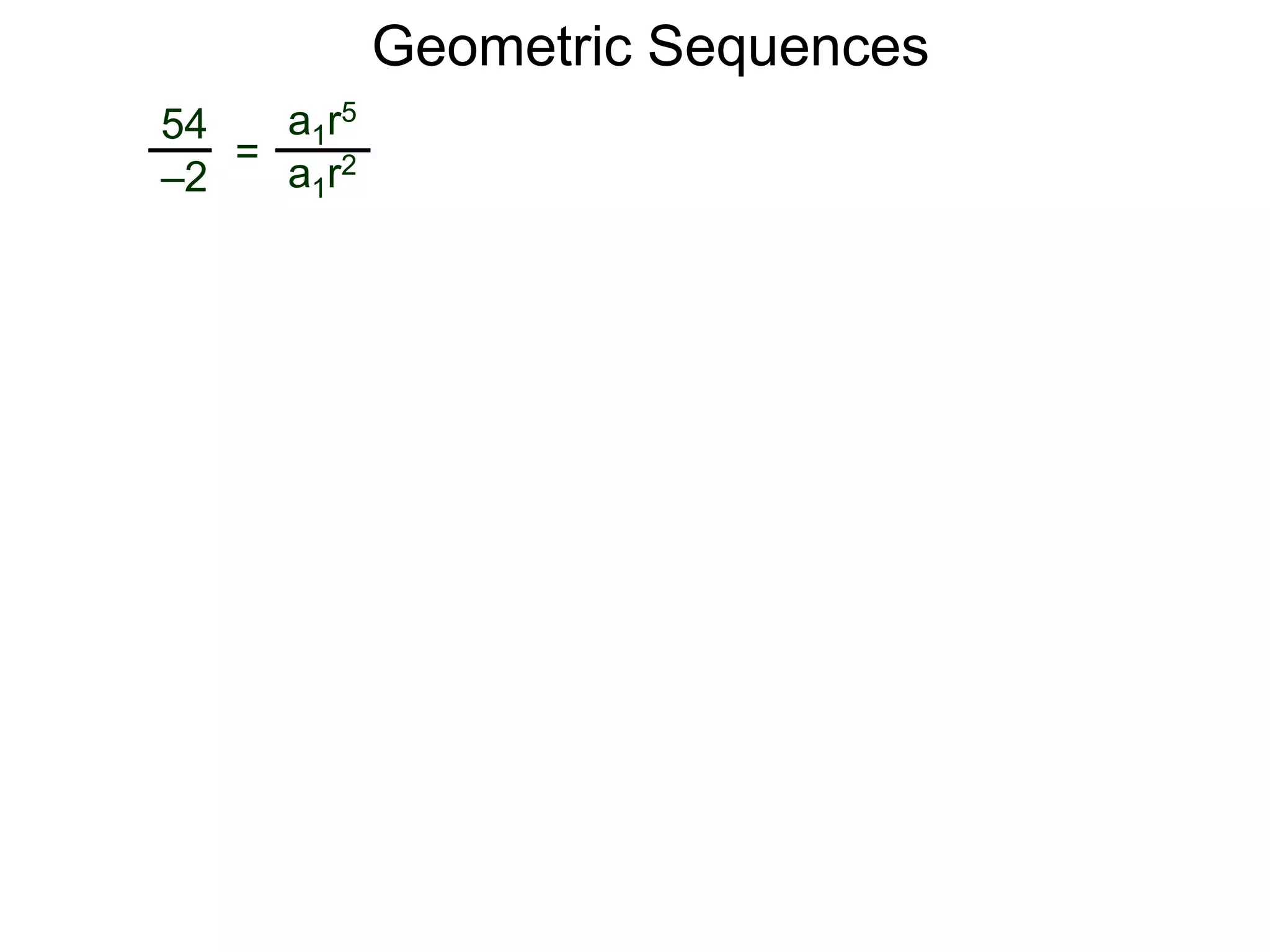 54
–2
=
a1r5
a1r2
Geometric Sequences
 