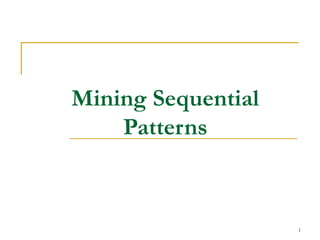 Mining Sequential
Patterns
1
 