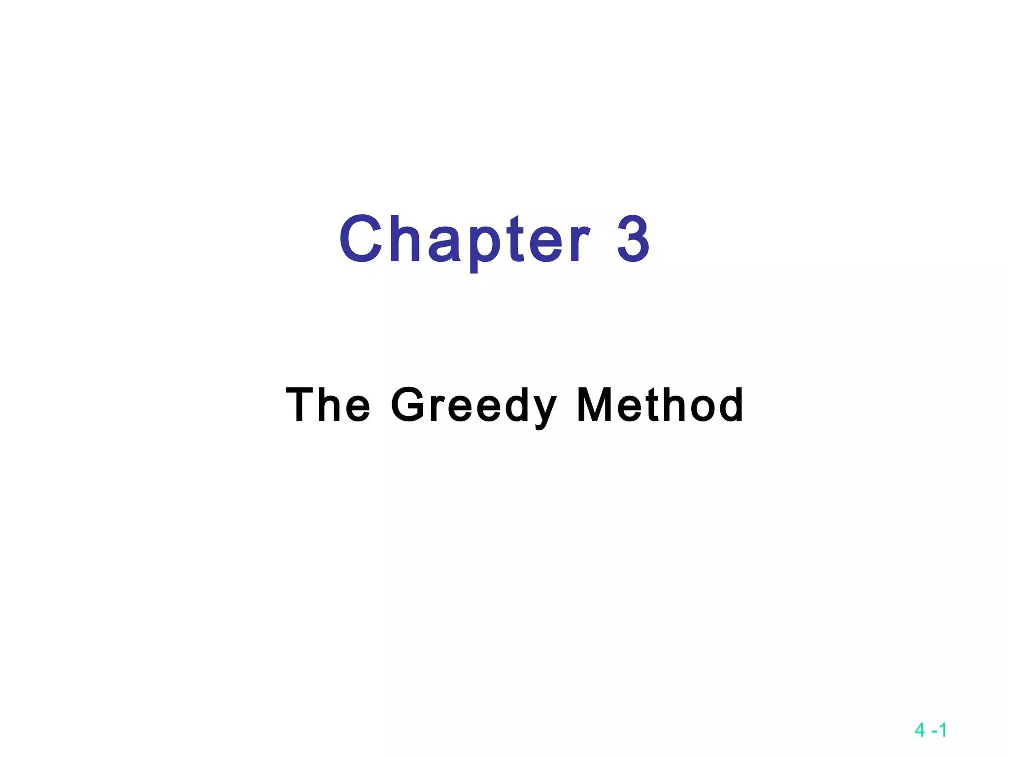 4 -1
Chapter 3
The Greedy Method
 