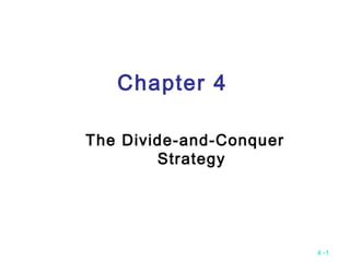 4 -1
Chapter 4
The Divide-and-Conquer
Strategy
 
