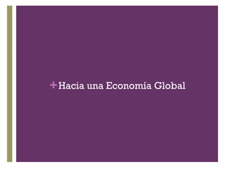 +Hacia una Economía Global
 