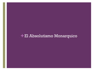+El Absolutismo Monarquico
 