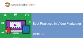 Best Practices in Video Marketing
#SMTLive
 