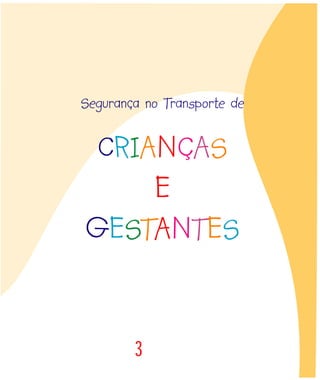 3
CRIANÇAS
E
GESTANTES
Segurança no Transporte de
 