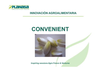INNOVACIÓN AGROALIMENTARIA
CONVENIENT
Inspiring sessions-Agro Future & Ventures
 