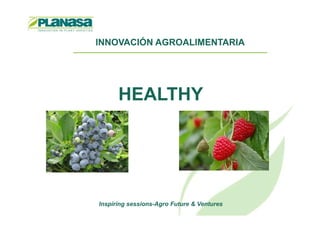INNOVACIÓN AGROALIMENTARIA
HEALTHY
Inspiring sessions-Agro Future & Ventures
 