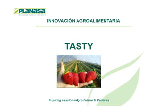 INNOVACIÓN AGROALIMENTARIA
TASTY
Inspiring sessions-Agro Future & Ventures
 