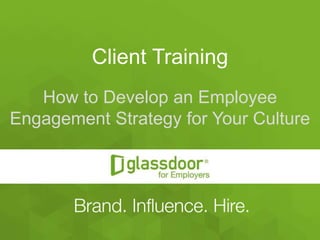 #GDChat
Client Training
How to Develop an Employee
Engagement Strategy for Your Culture
 