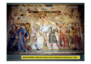 JUAN OLIVER o Oliverio. Frescos de la Catedral de Pamplona 1330
 