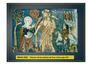 TERESA DIEZ, Frescos de las clarisas de Toro, inicio siglo XIV
 