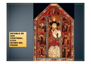 RETABLO DE
SAN
CRISTOBAL.
S.XIV.
MUSEO DEL
PRADO
 