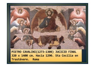 PIETRO CAVALINI(1273-1308) JUCICIO FINAL
320 x 1400 cm. Hacia 1290. Sta Cecilia en
Trastévere. Roma
 