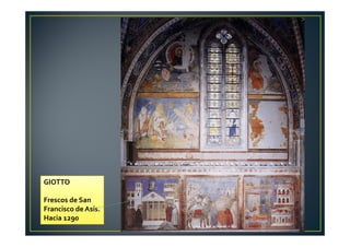 GIOTTO
Frescos de San
Francisco de Asís.
Hacia 1290
 