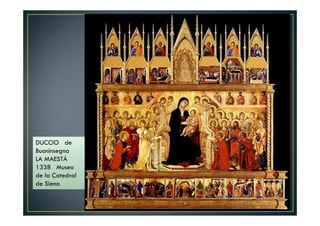 DUCCIO de
Buoninsegna
LA MAESTÁ
1338 Museo
de la Catedral
de Siena
 