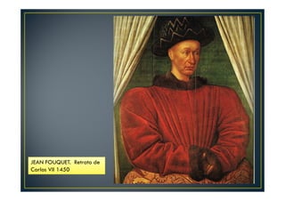 JEAN FOUQUET. Retrato de
Carlos VII 1450
 