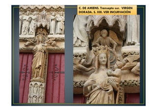 C. DE AMIENS. Transepto sur. VIRGEN
DORADA. S. XIII. VER INCURVACIÓN
 