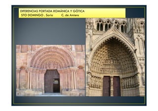 DIFERENCIAS PORTADA ROMÁNICA Y GÓTICA
STO DOMINGO . Soria C. de Amiens
 