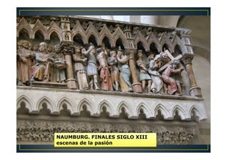 NAUMBURG. FINALES SIGLO XIII
escenas de la pasión
 