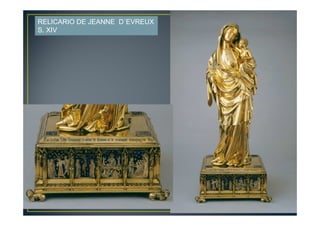 RELICARIO DE JEANNE D´EVREUX
S. XIV
 