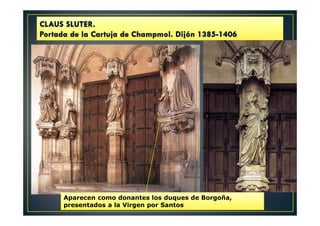 Aparecen como donantes los duques de Borgoña,
presentados a la Virgen por Santos
 