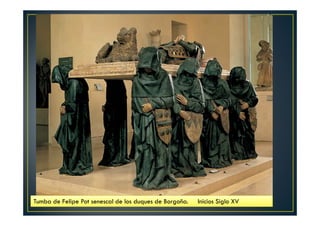 Tumba de Felipe Pot senescal de los duques de Borgoña. Inicios Siglo XV
 