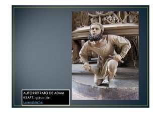 AUTORRETRATO DE ADAM
KRAFT. iglesia de
Lorenzkirche.
 