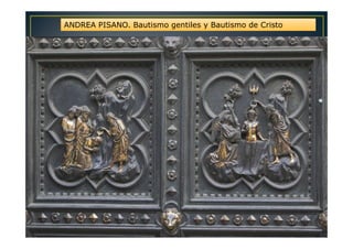 ANDREA PISANO. Bautismo gentiles y Bautismo de Cristo
 