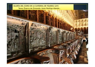 SILLERÍA DEL CORO DE LA CATEDRAL DE TOLEDO. S.XV.
Tema: Guerra de Granada. Autor Rodrigo Alemán .
 