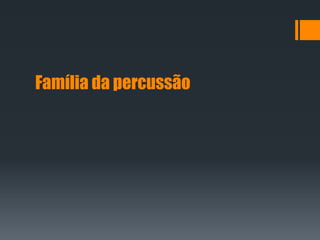 Família da percussão
 