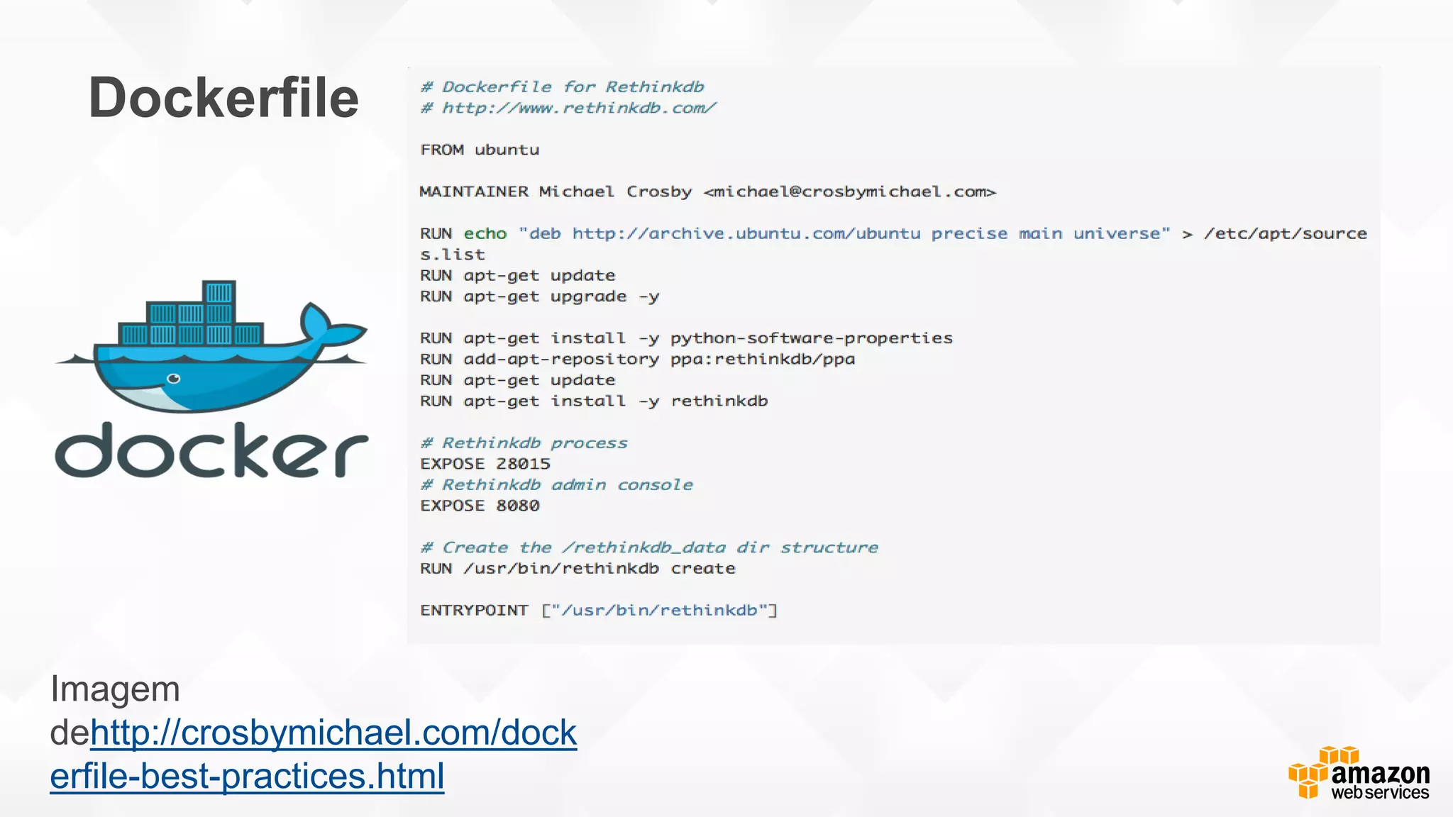Dockerfile
Imagem
dehttp://crosbymichael.com/dock
erfile-best-practices.html
 