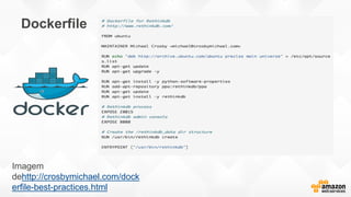 Dockerfile
Imagem
dehttp://crosbymichael.com/dock
erfile-best-practices.html
 