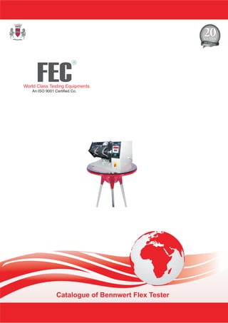 FEC
R
World Class Testing Equipments
An ISO 9001 Certified Co.
Catalogue of Bennwert Flex Tester
 
