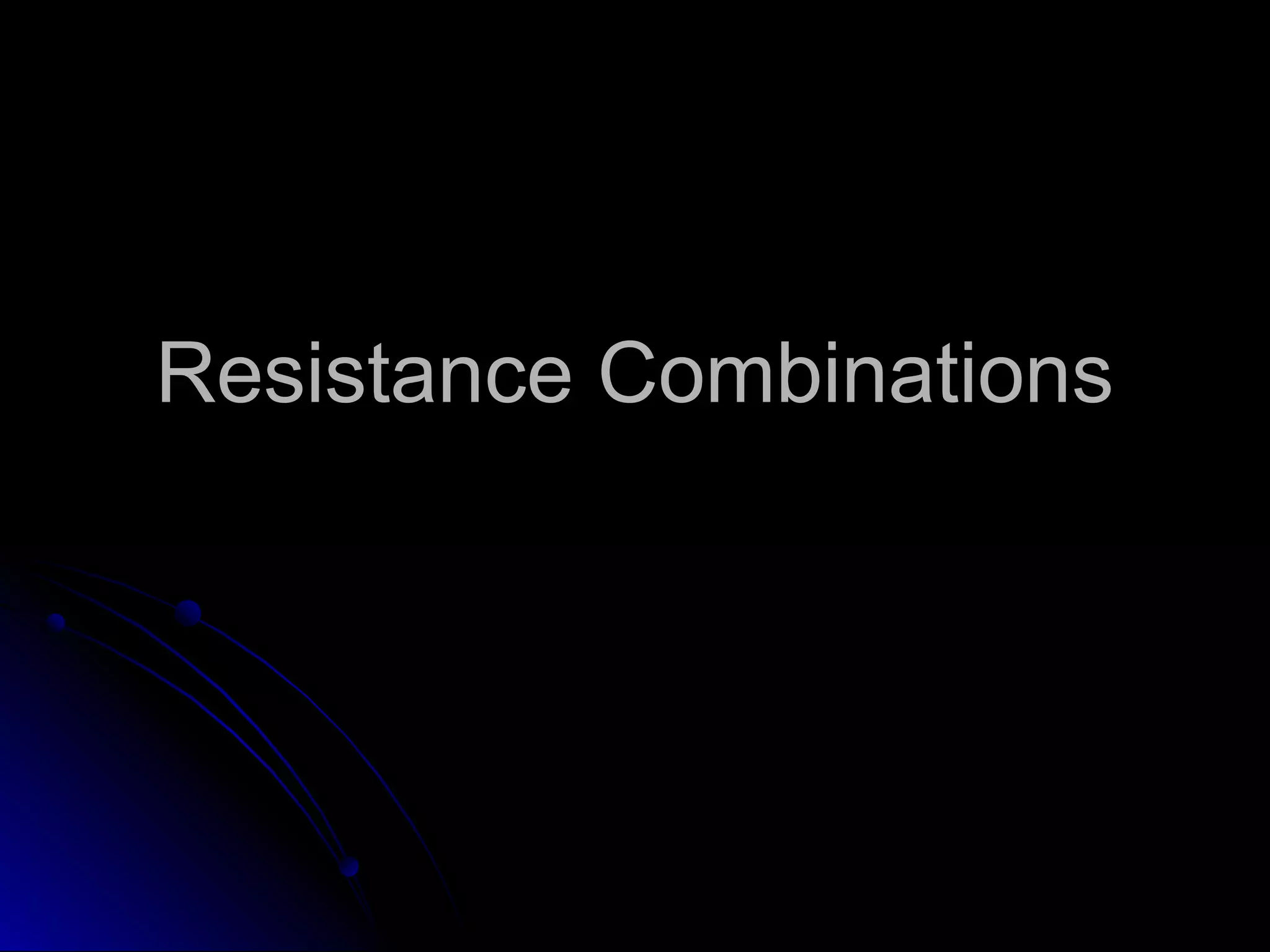 Resistance CombinationsResistance Combinations
 