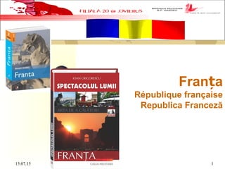 15.07.15 1
 
Fran aț
République française
Republica Franceză
 