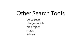 Other Search Tools
voice search
image search
art project
maps
scholar
 