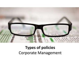 Types of policies
Corporate Management
 
