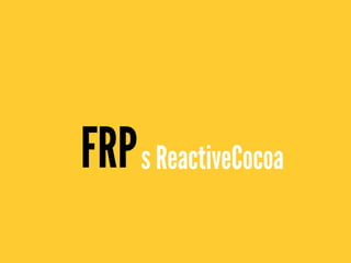 FRPs ReactiveCocoa
 