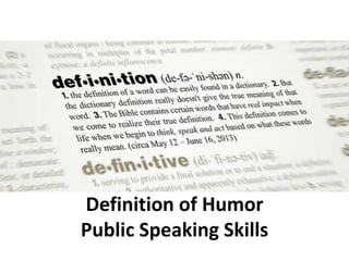 Definition of Humor
Public Speaking Skills
 
